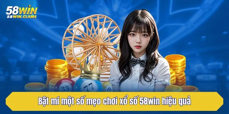 Bật mí một số mẹo chơi xổ số 58win hiệu quả