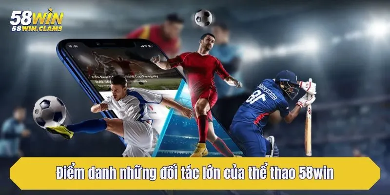 Điểm danh những đối tác lớn của thể thao 58win