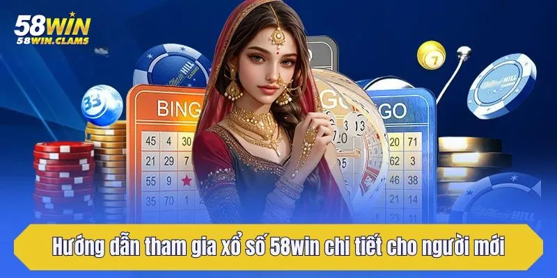 Hướng dẫn tham gia xổ số 58win chi tiết cho người mới