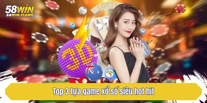 Top 3 tựa game xổ số siêu hot hit